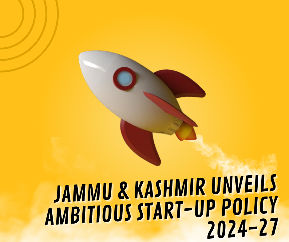 Jammu & Kashmir Unveils Ambitious Start-up Policy 2024-27: Propelling the Region into an Entrepreneurial Renaissance!