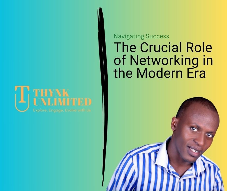 Navigating Success The Crucial Role of Networking in the Modern Era