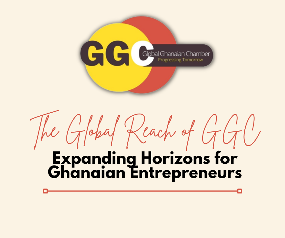 The Global Reach Of GGC: Expanding Horizons For Ghanaian Entrepreneurs