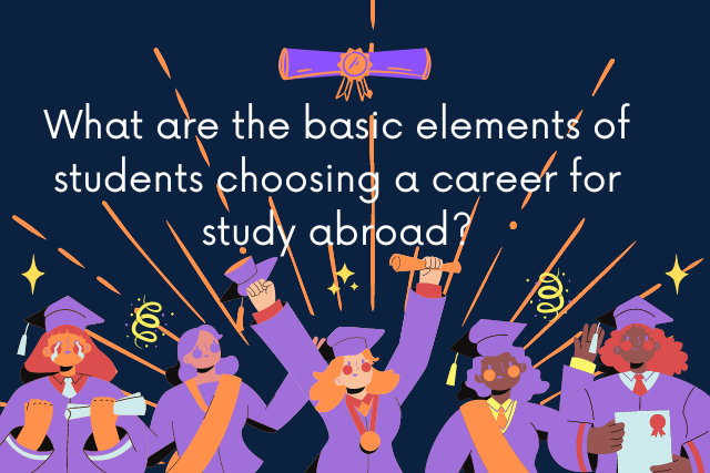 What Are The Basic Elements Of Students Choosing A Career For Study Abroad