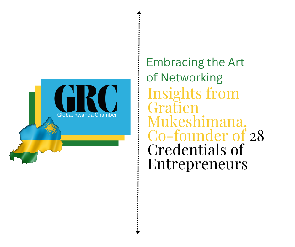 Embracing the Art of Networking: Insights from Gratien Mukeshimana, Co-founder of 28 Credentials of Entrepreneurs