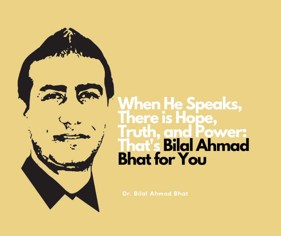 When He Speaks, There is Hope, Truth, and Power: That’s Bilal Ahmad Bhat for You