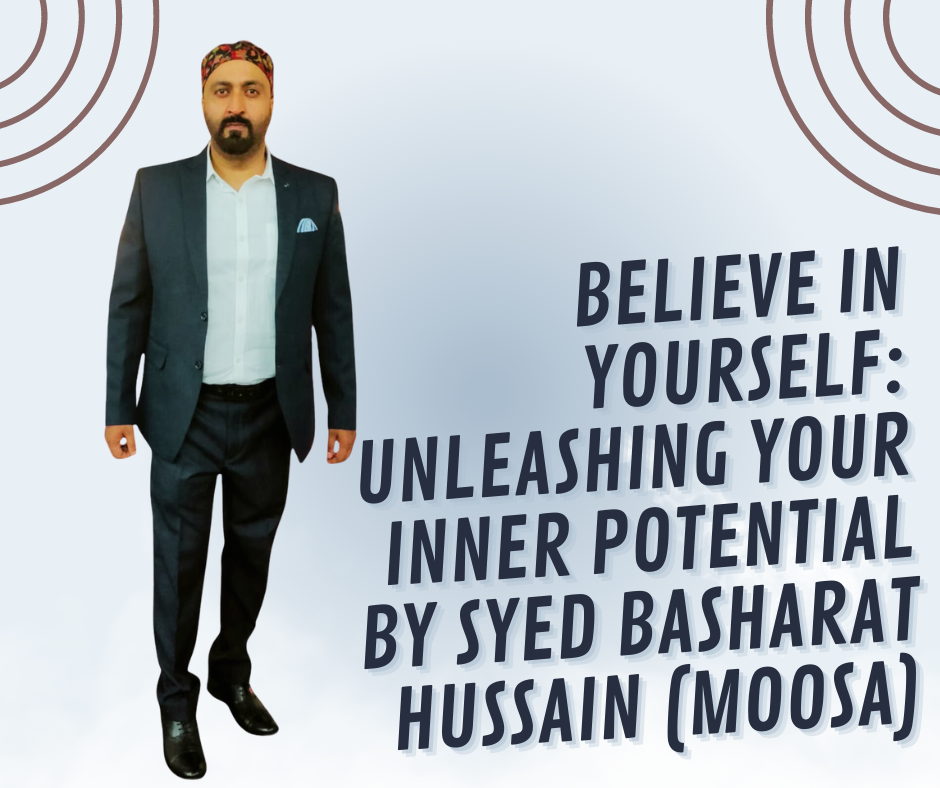 Believe in Yourself: Unleashing Your Inner Potential By Syed Basharat Hussain (Moosa), Social & Political Activist