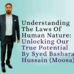 Understanding The Laws Of Human Nature: Unlocking Our True Potential By Syed Basharat Hussain (Moosa), Social & Political Activist