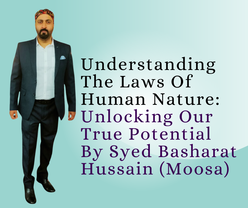 Understanding The Laws Of Human Nature: Unlocking Our True Potential By Syed Basharat Hussain (Moosa), Social & Political Activist