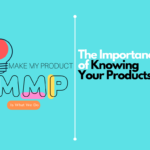 The Importance of Knowing Your Products