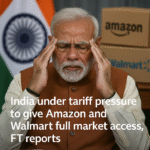 India Under Pressure to Open Doors for Amazon and Walmart, Says Financial Times