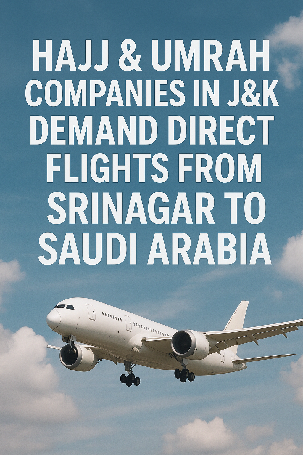 Collective Call for Change J&K Hajj & Umrah Operators Urge Direct Flights from Srinagar to Saudi Arabia